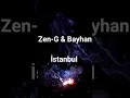 Zen-G & Bayhan İstanbul
