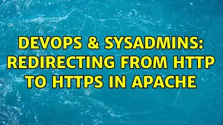 DevOps SysAdmins Redirecting from http to https in Apache 2 Solutions