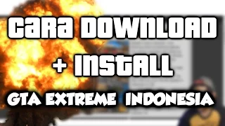 Download CARA DOWNLOAD + INSTALL GTA EXTREME INDONESIA MP3