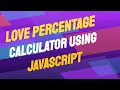 HOW TO MAKE LOVE PERCENTAGE CALCULATOR USING JAVASCRIPT LOVE CALCULATOR RANDOM NUMBER GENERATOR