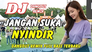dj jangan suka nyindir dangdut remix terbaru 2026 lagu viral tiktok full bass dj x pro
