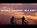 Download Lagu Nabila Maharani - BILA NANTI (cover+lirik) by Fieya Julia