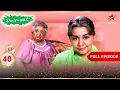 Lagu Nani vs Ranidevi! | Full Episode:40 | Shararat - Thoda Jaadu, Thodi Nazaakat
