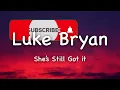 Luke Bryan - She’s Still Got It (Lyrics)