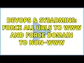 DevOps SysAdmins force all urls to www and force domain to non-www