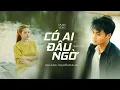 Lagu CÓ AI ĐÂU NGỜ || KEM KABI ft NGUYỄN PHI HẢI || OFFICIAL MUSIC VIDEO