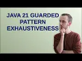 Java 21 guarded pattern exhaustiveness