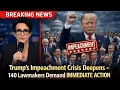 Lagu Trump’s Impeachment Crisis Deepens – 140 Lawmakers Demand Immediate Action