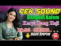 Download Lagu CEK SOUND DANGDUT KALEM | KARYA BANG HAJI | BASS GLERR
