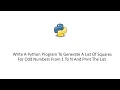 Python To Generate A List Of Squares For Odd Numbers From 1 To N And Print The List