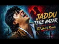 Jaddu Tere Nazar |🔥 Revenge Love Remix | DJ Sheri Remix | Dark Romantic Bollywood Remix 2026