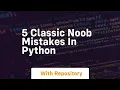 5 classic noob mistakes in python