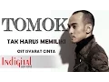 Download Lagu Tomok - Tak Harus Memiliki (Official Music Video) OST Isyarat Cinta