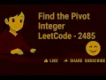 Find the Pivot Integer LeetCode - 2485