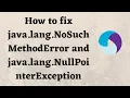 How to fix java lang NoSuchMethodError and java lang NullPointerException