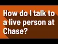 How do I talk to a live person at Chase