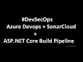 DevSecOps - Azure Devops SonarCloud NET Core Build Pipeline