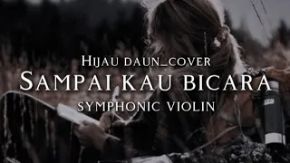  hijau daun sampai kau bicara cover version symphonic violin