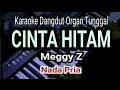 Download Lagu CINTA HITAM - Meggy Z || Karaoke Dangdut || Nada Pria