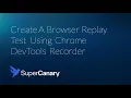 Create A Browser Replay Test Using Chrome DevTools Recorder