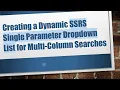 Creating a Dynamic SSRS Single Parameter Dropdown List for Multi-Column Searches