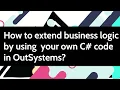 How to extend business logic by using your own C code in OutSystems