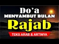 Doa bulan rajab - Doa malam 1 rajab - Doa bulan Rajab Sya'ban dan Ramadhan - Puasa Rajab 2025