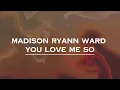 Download Lagu Madison Ryann Ward - You Love Me So (Lyrics)