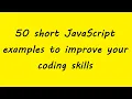 50 short JavaScript examples to improve your coding skills