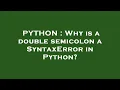 PYTHON Why is a double semicolon a SyntaxError in Python