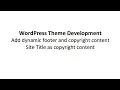 Add dynamic footer and copyright content wordpress theme development