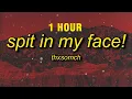 Download Lagu [1 HOUR] ThxSoMch - SPIT IN MY FACE! (sped up/tiktok remix) Lyrics