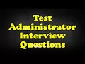 Test Administrator Interview Questions