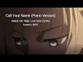 Lagu !SPOILER ALERT! Call Your Name (Piano Cover) - Attack On Titan: Lost Girls (OVA) || Annie's AMV