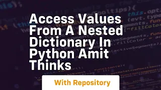 Access values from a nested dictionary in python amit thinks
