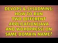 DevOps SysAdmins How to run two different application Java and Wordpress on same domain name