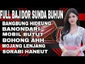 Lagu FULL ALBUM BAJIDOR SUNDA BUHUN ll BANGBUNG HIDEUNG ll BANONDARI ll GIBRIGKEUN!!!