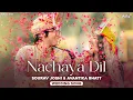 Lagu NACHAYA DIL: Sourav Joshi Vlogs \u0026 Avantika Bhatt Wedding Song | Saaj B, Aishwarya P, Anubhav D