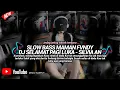 Lagu DJ SELAMAT PAGI LUKA MAMAN FVNDY VIRAL TIKTOK SLOW BASS FULL SONG 2024