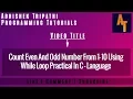 Count Even And Odd Using While Loop Part-57