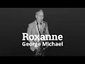 Lagu ROXANNE - GEORGE MICHAEL (STING) - SAXOPHONE COVER