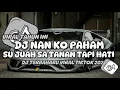 Download Lagu DJ NAN KO PAHAM !! SU JUAH SA TANAM || TERBAHARU VIRAL TIKTOK 2025,🎧