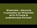 Windows Unicode filenames on Windows with Python subprocess Popen