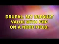 Drupal Set default value with PHP on a node field 3 Solutions