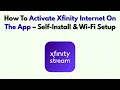 How To Activate Xfinity Internet On The App - Self-Install Wi-Fi Setup