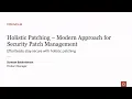 Holistic Patching - Modern Approach for Security Patch Management