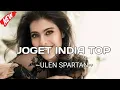 Download Lagu JOGET INDIA TOP KAL PYARE (ULEN SPARTAN REMIX)