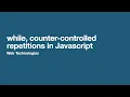 while counter-controlled repetitions in javascript