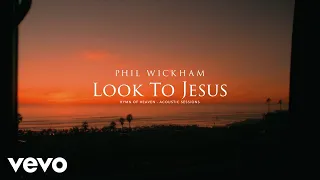 phil wickham look to jesus acoustic sessions official lyric video 