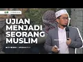 Ujian Menjadi Seorang Muslim - Ustadz Adi Hidayat
